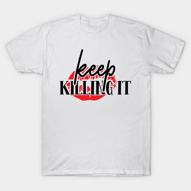 Keep Killing It | Girl Power Shirt | Feminist Shirt T-Shirt by Azz4art